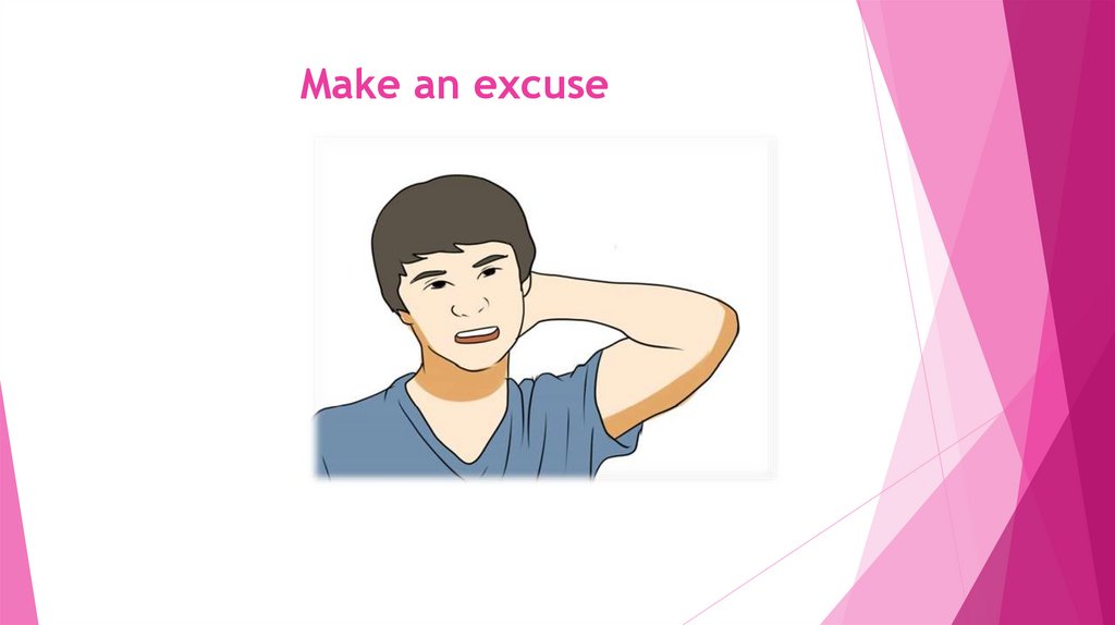 Make an excuse