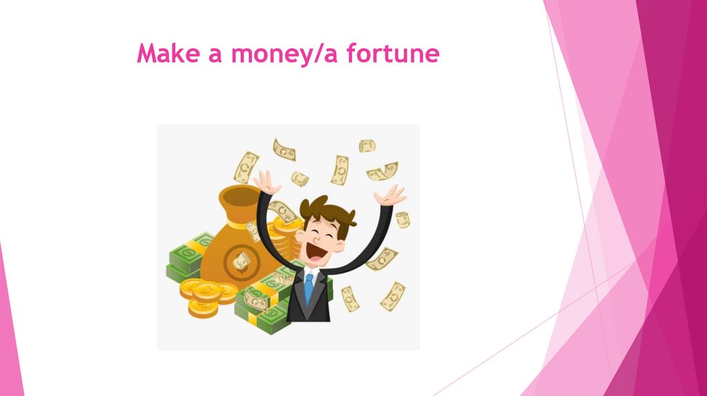 Make a money/a fortune