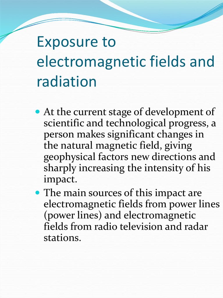 Exposure to electromagnetic fields and radiation