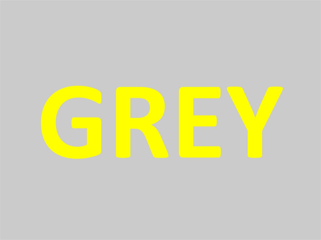 GREY