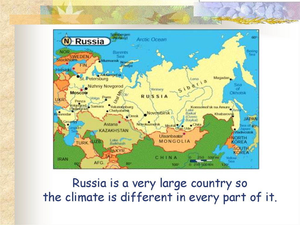 Russia is a very large country so the climate is different in every part of it.