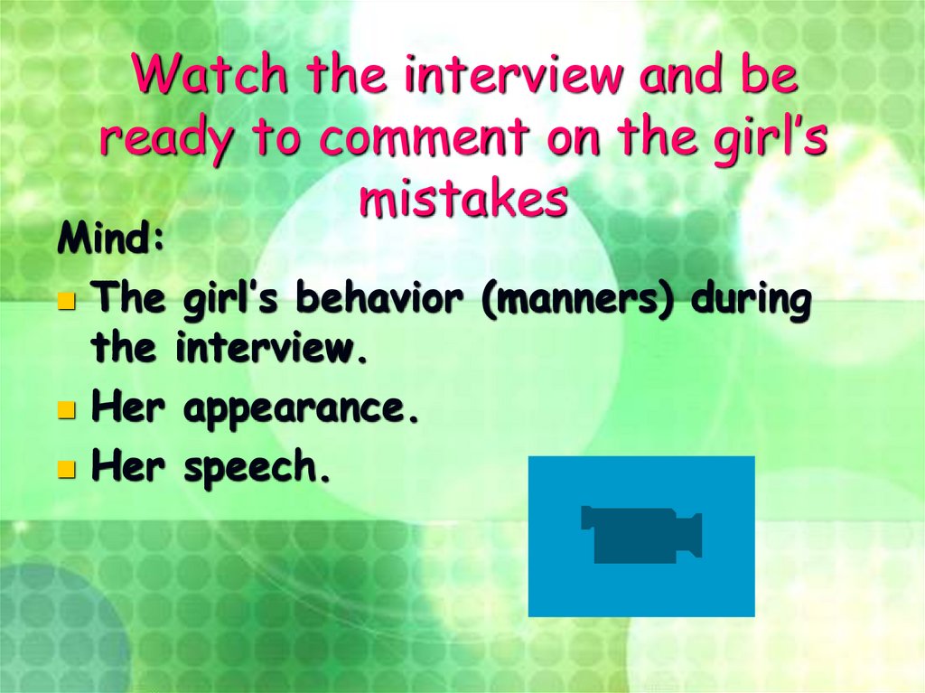 Watch the interview and be ready to comment on the girl’s mistakes