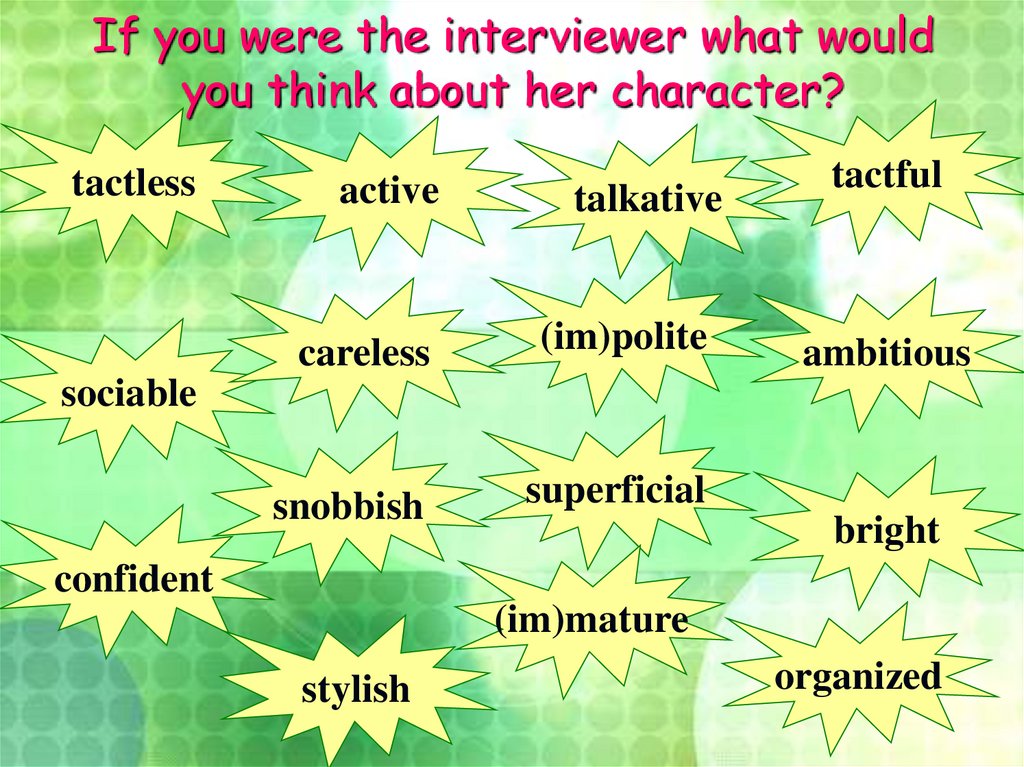 If you were the interviewer what would you think about her character?