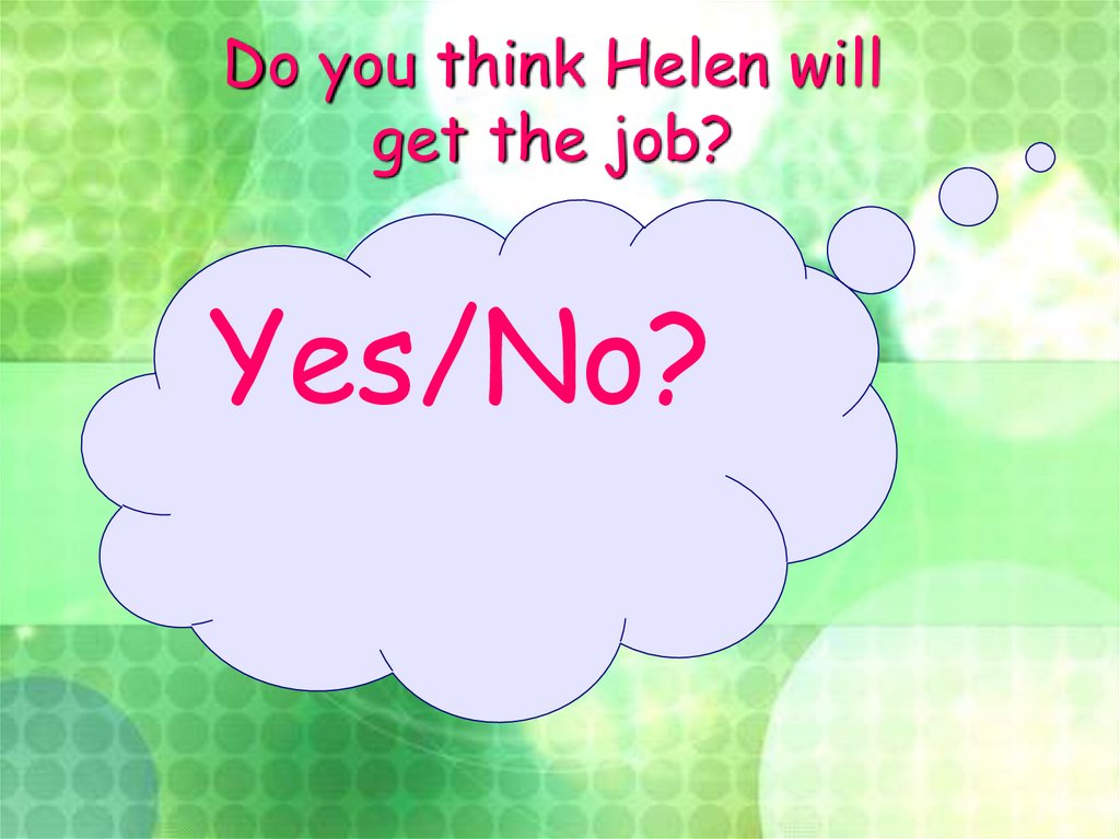 Do you think Helen will get the job?
