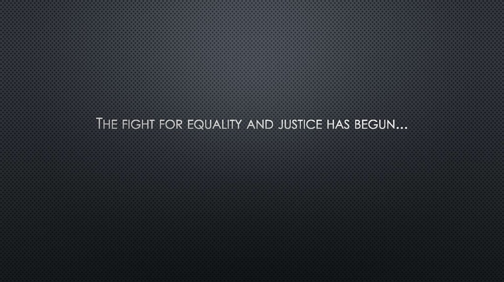 The fight for equality and justice has begun...