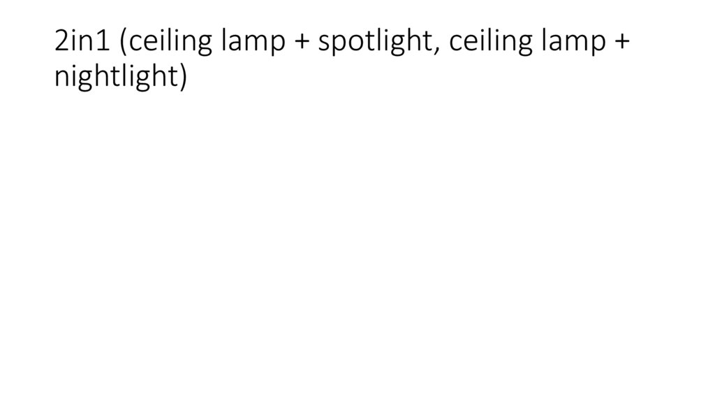2in1 (ceiling lamp + spotlight, ceiling lamp + nightlight)