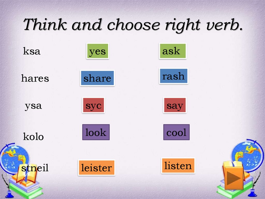 Choose the right word the scene. Choose the right verb.