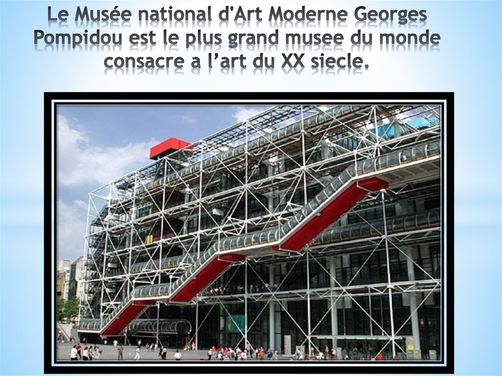 Le Musée national d'Art Moderne Georges Pompidou est le plus grand musee du monde consacre a l’art du XX siecle.