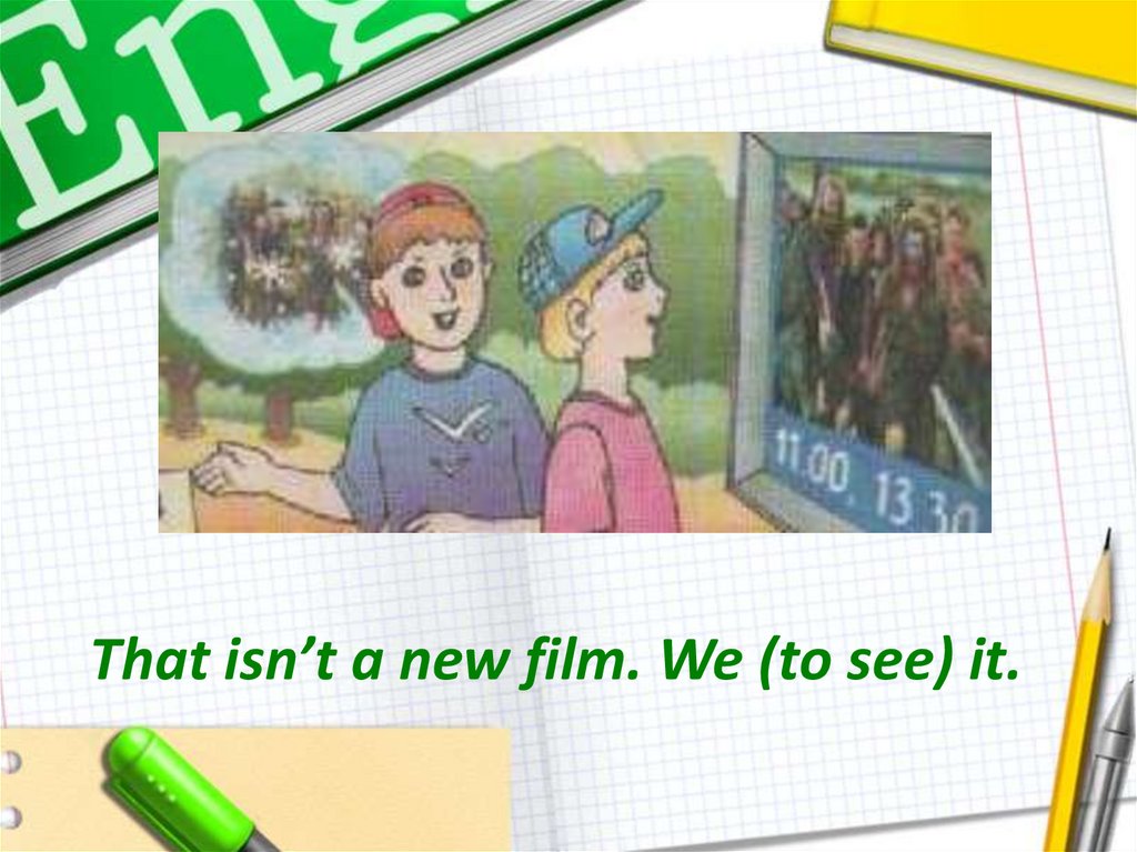 That isn’t a new film. We (to see) it.