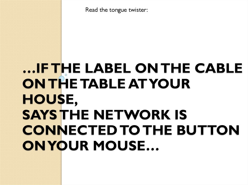 …If the label on the cable on the table at your house, Says the network is connected to the button on your mouse…