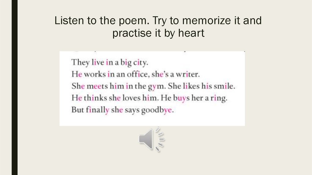 Listen to the poem. Try to memorize it and practise it by heart