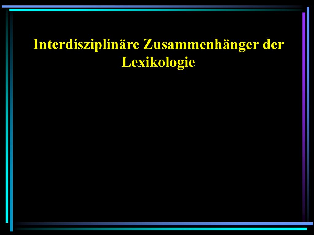 Interdisziplinäre Zusammenhänger der Lexikologie