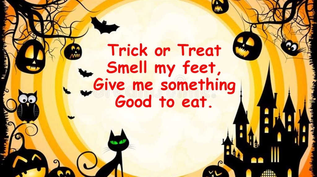 Trick or treat smell my feet