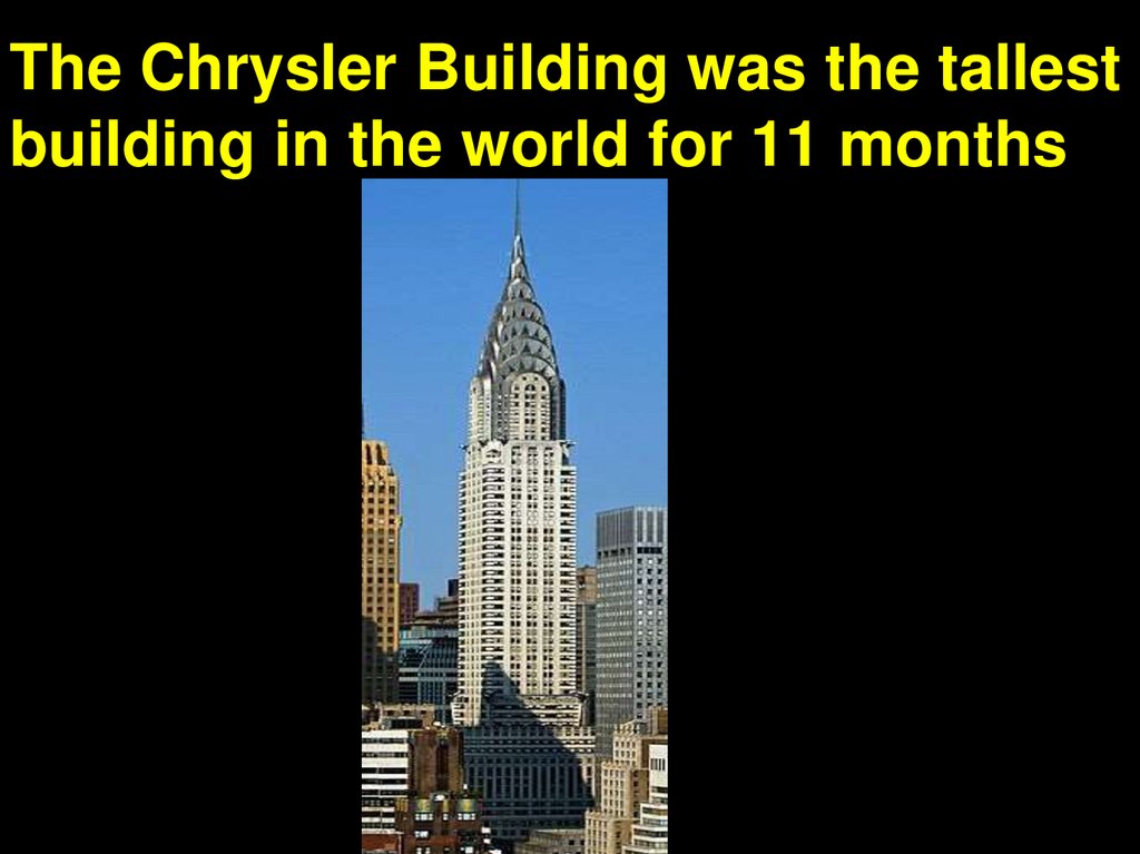 The Chrysler Building was the tallest building in the world for 11 months