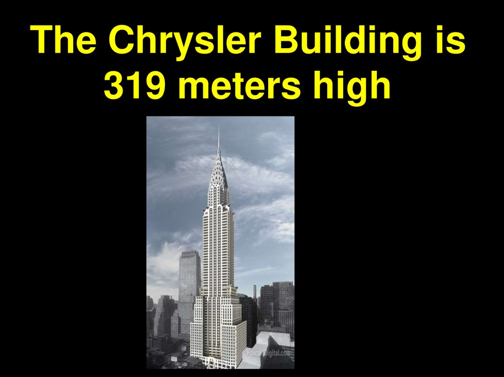 The Chrysler Building is 319 meters high