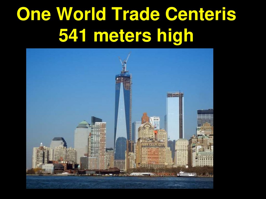 One World Trade Centeris 541 meters high