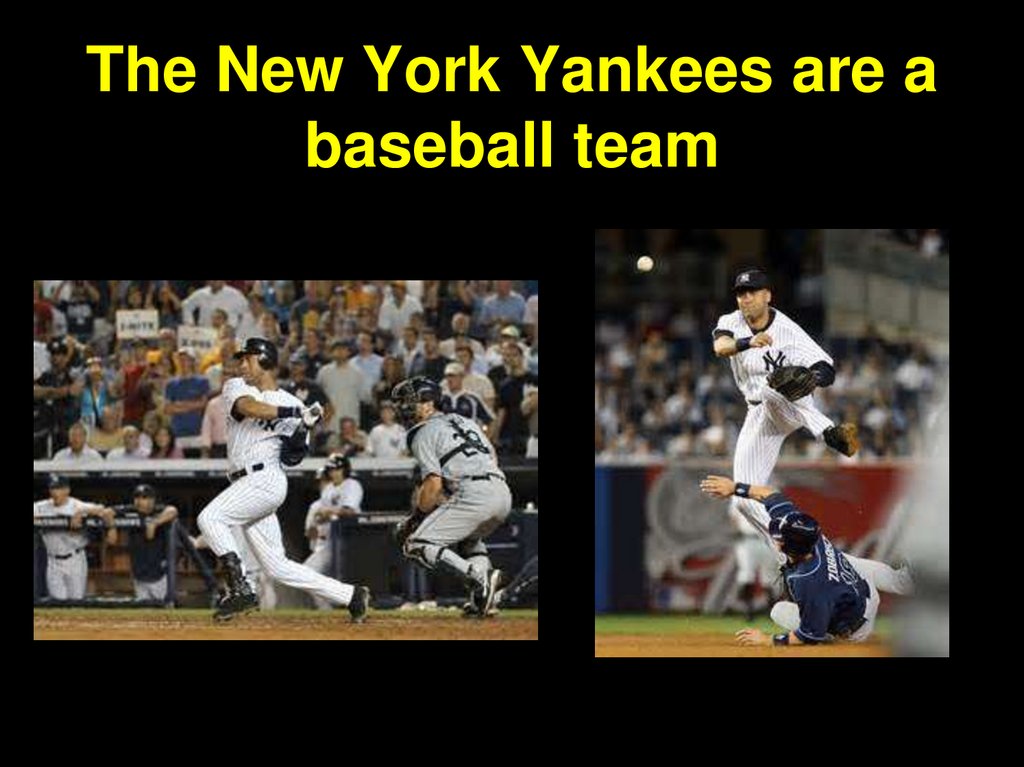 The New York Yankees are a baseball team