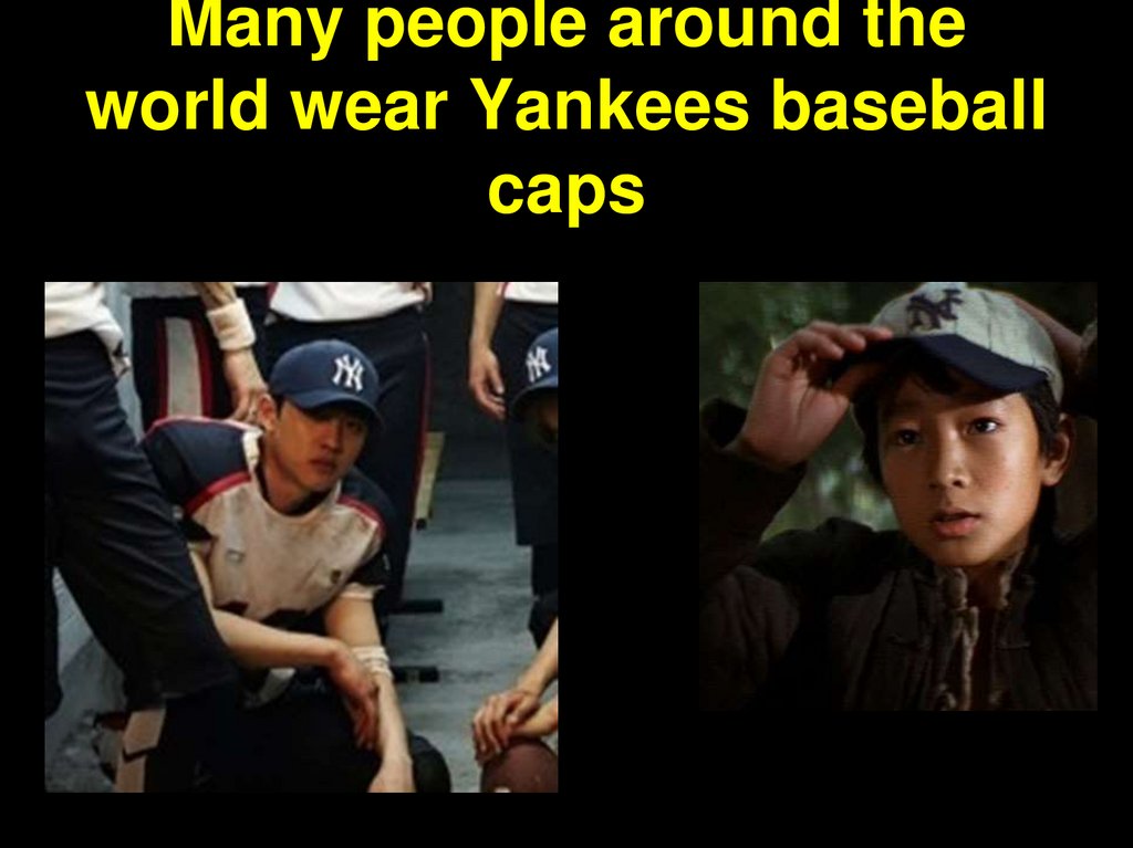 Many people around the world wear Yankees baseball caps