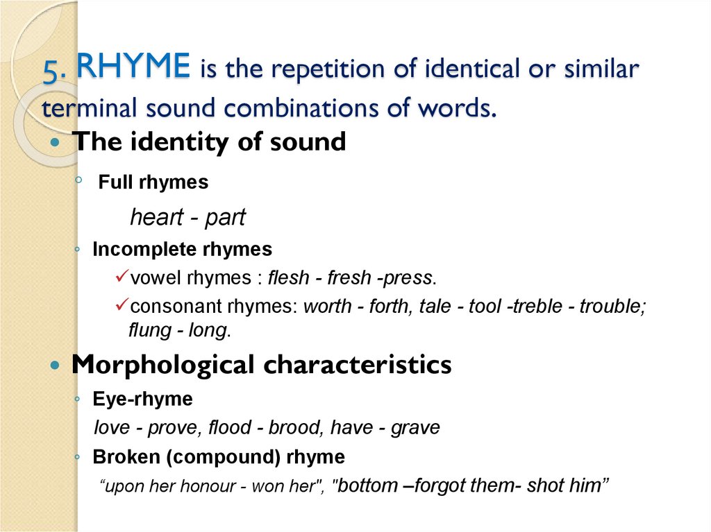 5. RHYME is the repetition of identical or similar terminal sound combinations of words.