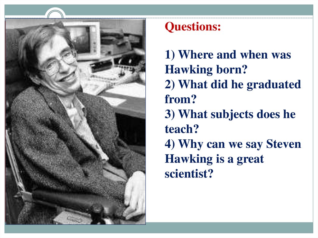 When do you was born. When and where was Stephen Hawking born did he study.