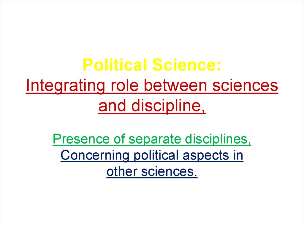 Political Science: Integrating role between sciences and discipline,