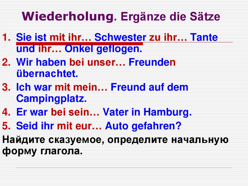 Wiederholung. Ergänze die Sätze