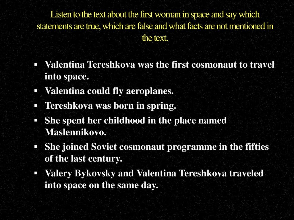 Listen to the text about the first woman in space and say which statements are true, which are false and what facts are not