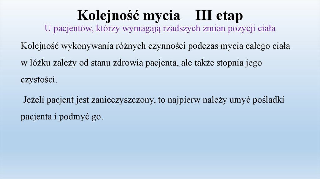 Kolejność mycia III etap U pacjentów, którzy wymagają rzadszych zmian pozycji ciała