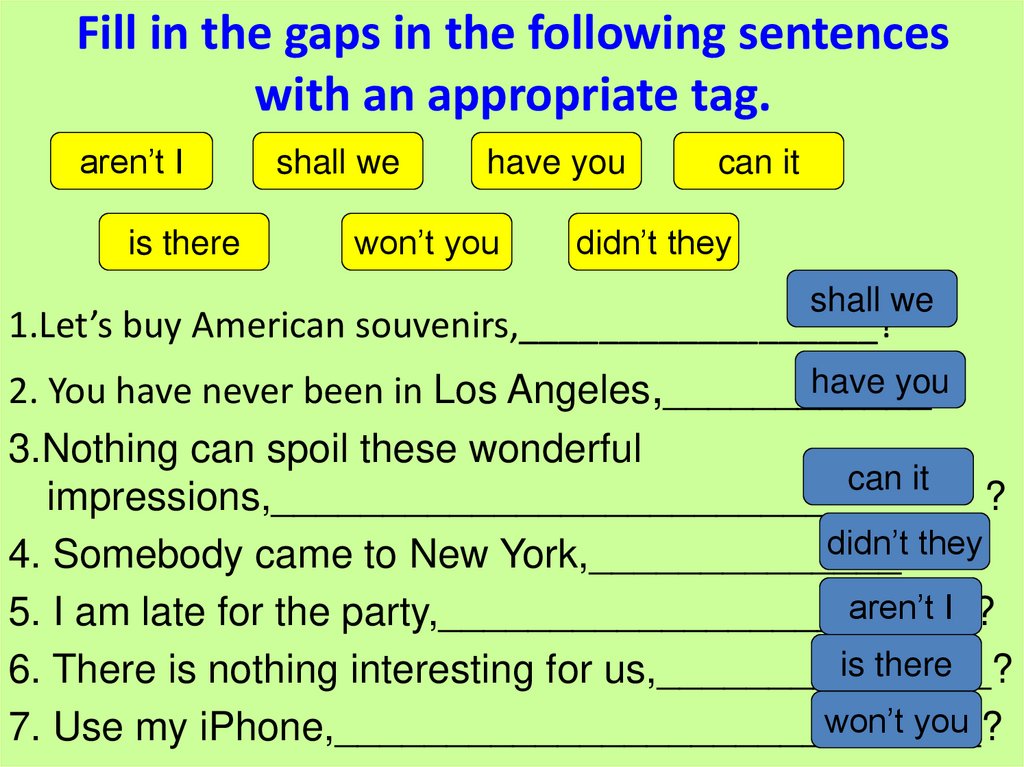 Fill in the gaps in the following sentences with an appropriate tag.