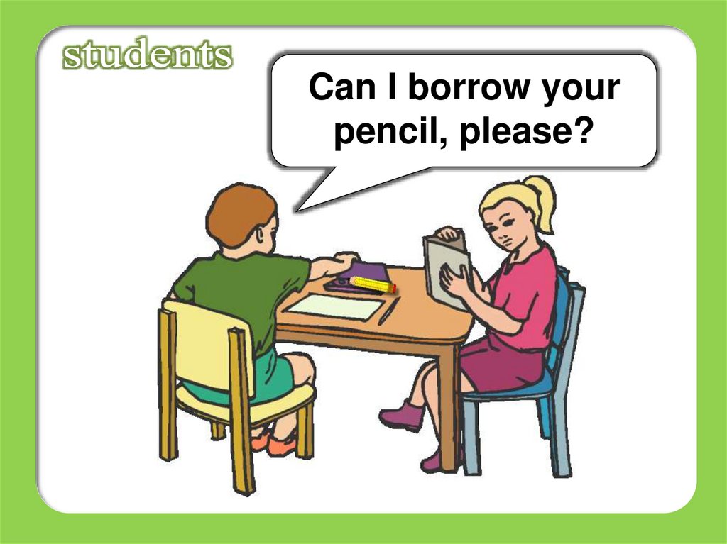 I not want to go out. Can i Borrow your Pen. Borrow картинка для детей. I Borrow your Pencil?. Can i Borrow your 2 класс.
