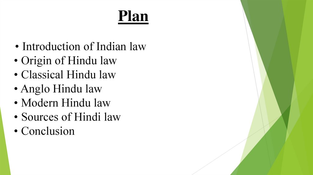 Plan • Introduction of Indian law • Origin of Hindu law • Classical Hindu law • Anglo Hindu law • Modern Hindu law • Sources of