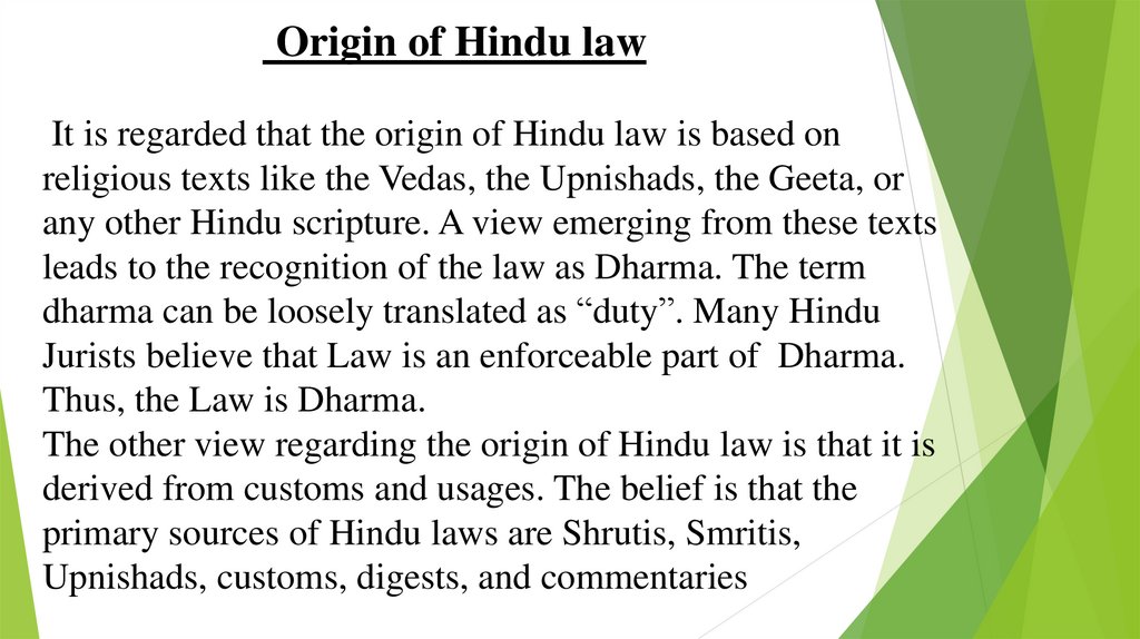 Origin of Hindu law It is regarded that the origin of Hindu law is based on religious texts like the Vedas, the Upnishads, the