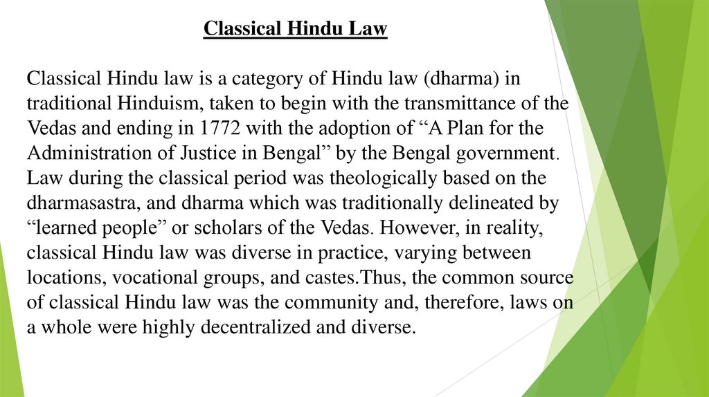 Classical Hindu Law Classical Hindu law is a category of Hindu law (dharma) in traditional Hinduism, taken to begin with the