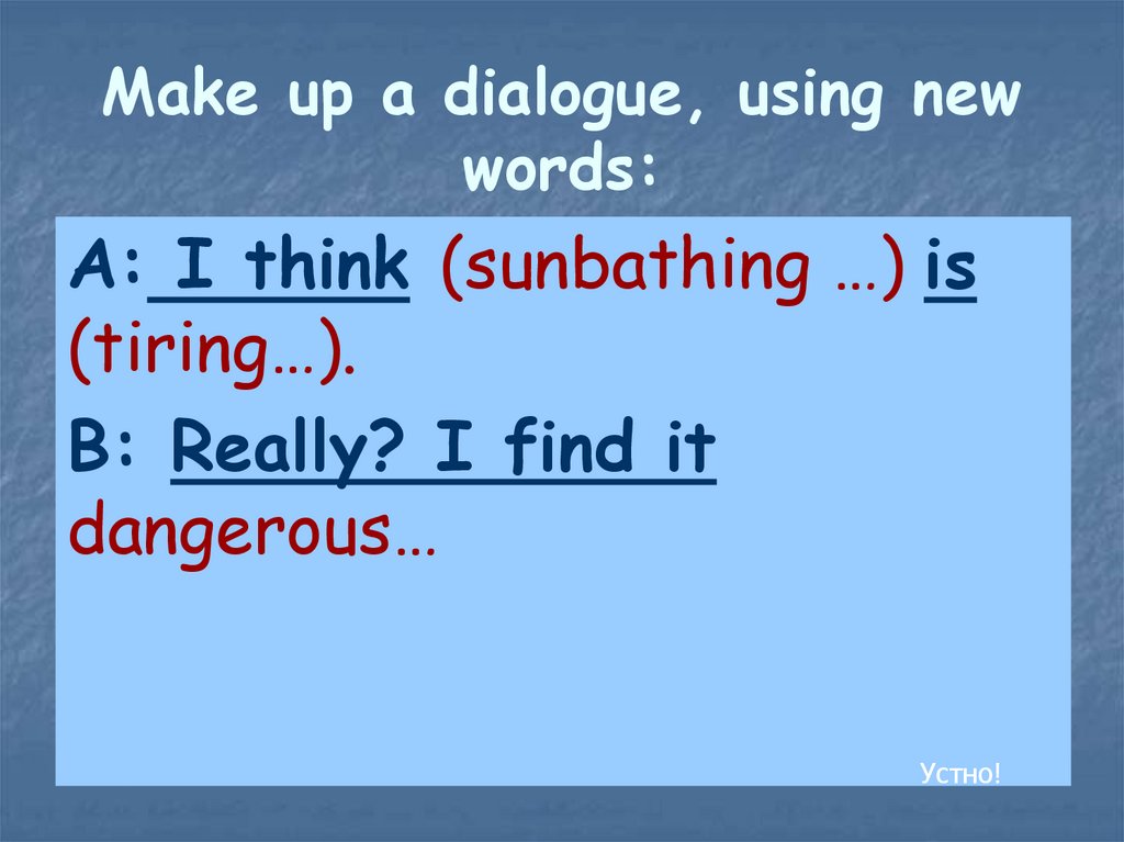 Make up a dialogue, using new words: