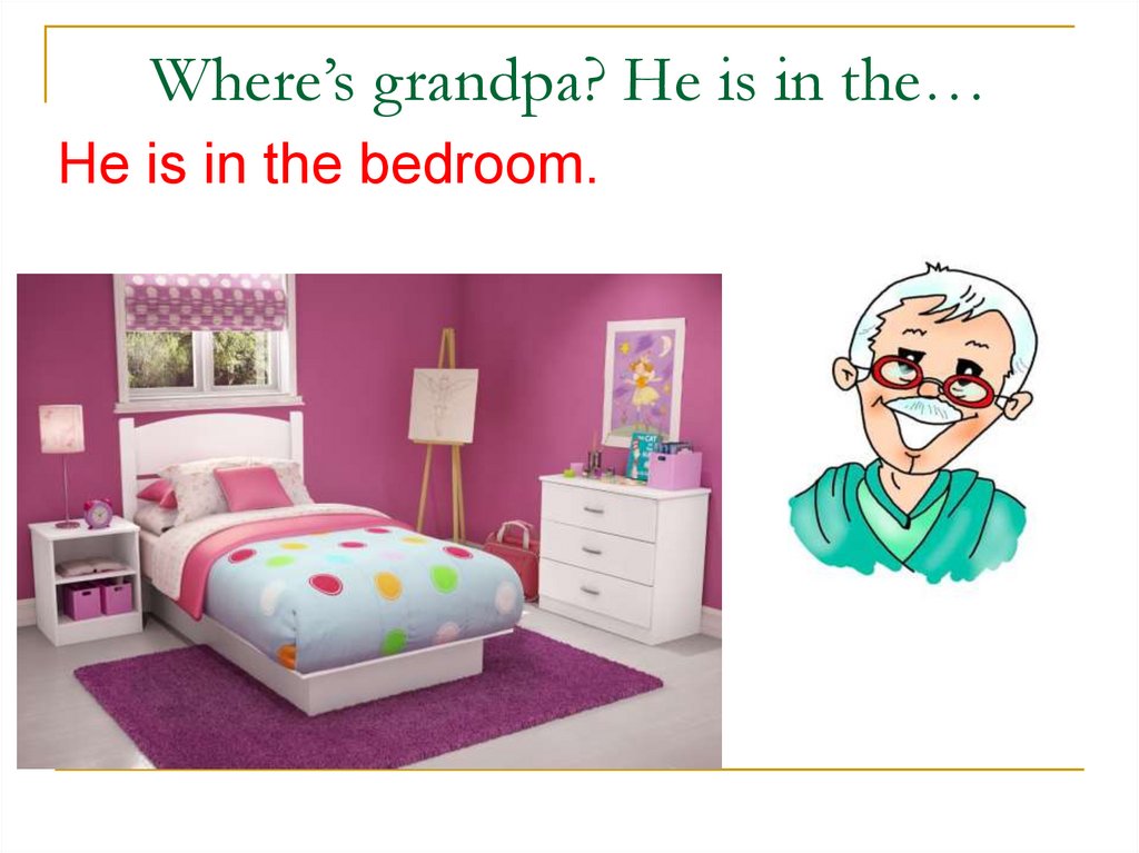 Wheres перевод. He is in the Bedroom. Chuckles is in the Bedroom. Grandpa is in the Bedroom замени Grand pa. Where`s the grandma?.