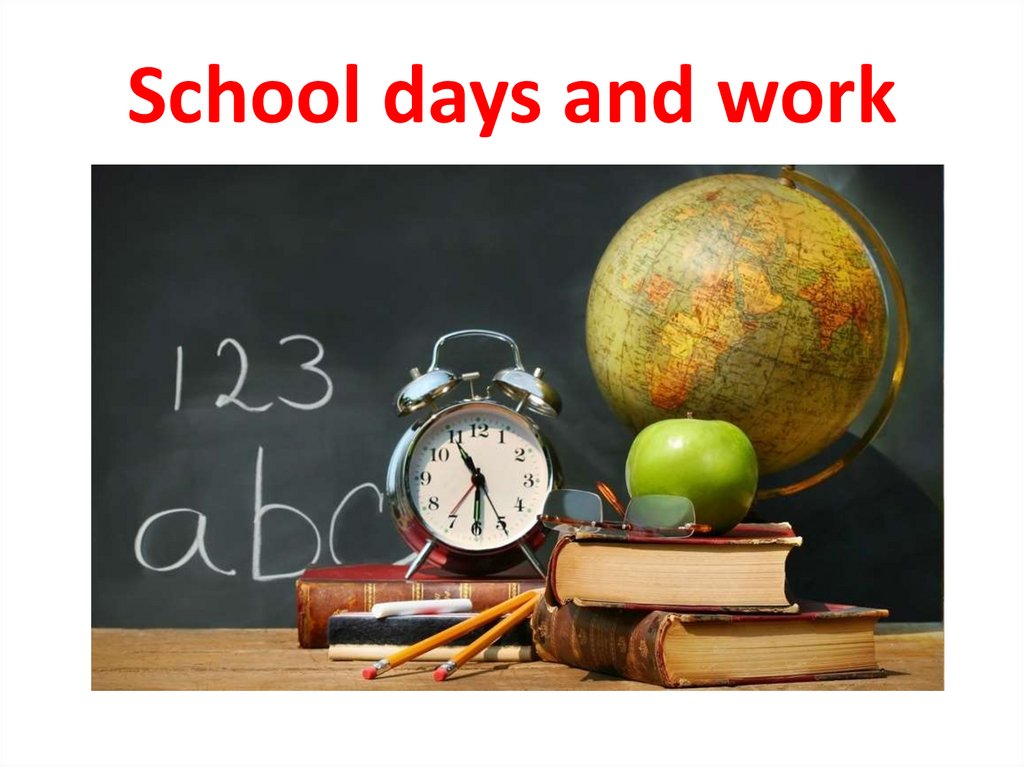 School days and work