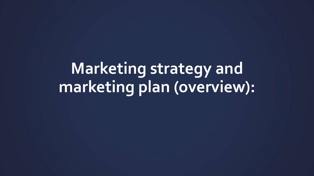 Marketing strategy and marketing plan (overview):