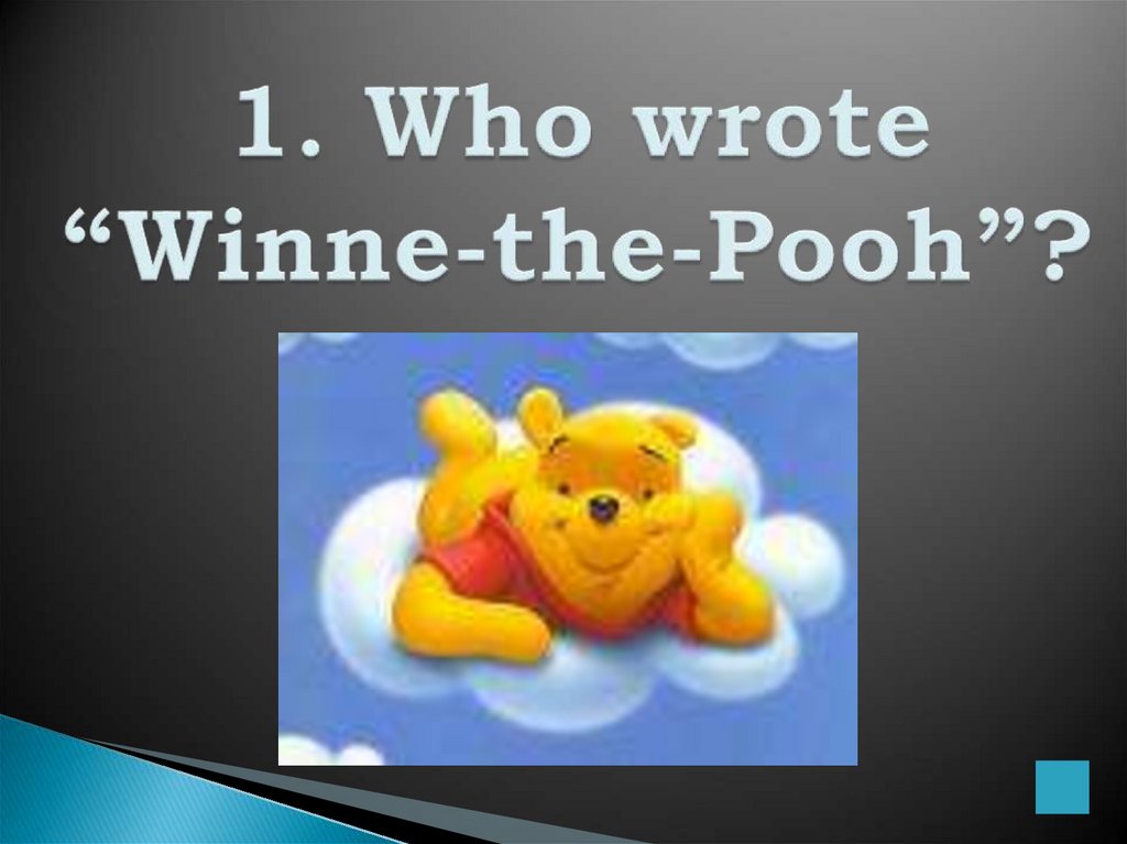 1. Who wrote “Winne-the-Pooh”?