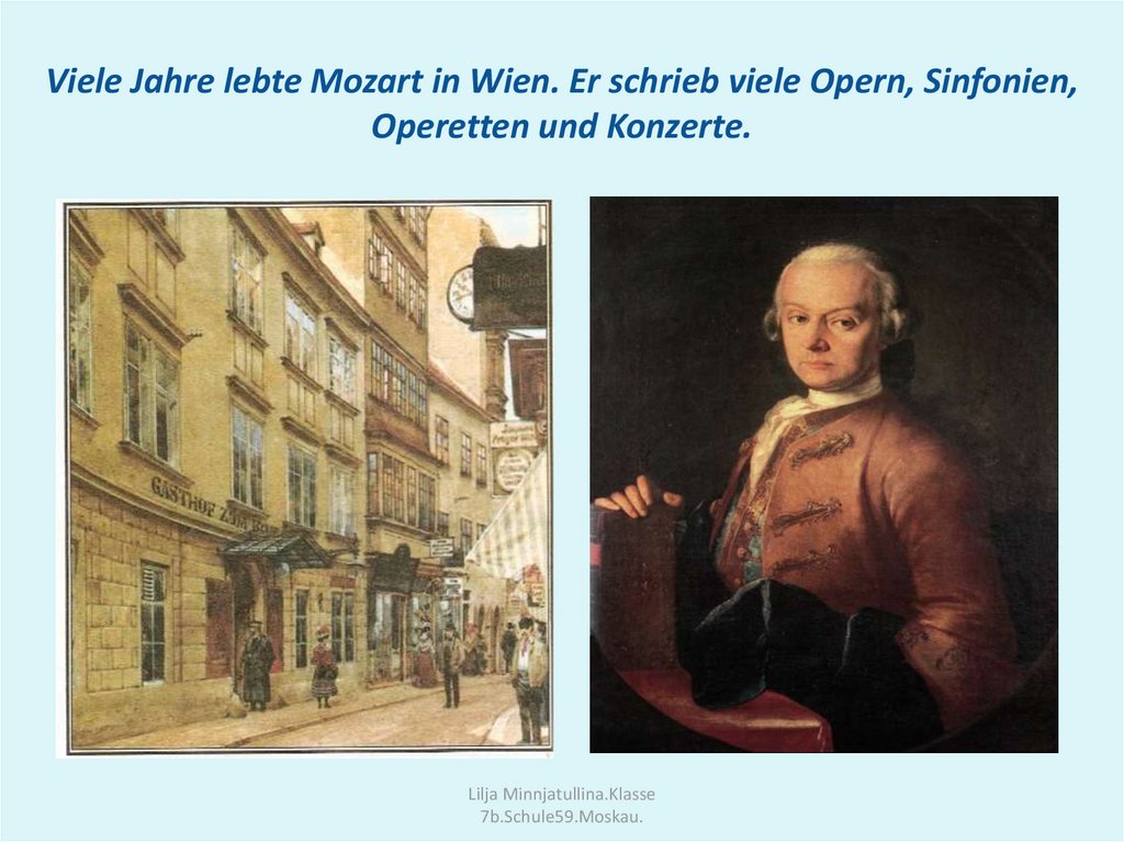 Viele Jahre lebte Mozart in Wien. Er schrieb viele Opern, Sinfonien, Operetten und Konzerte.