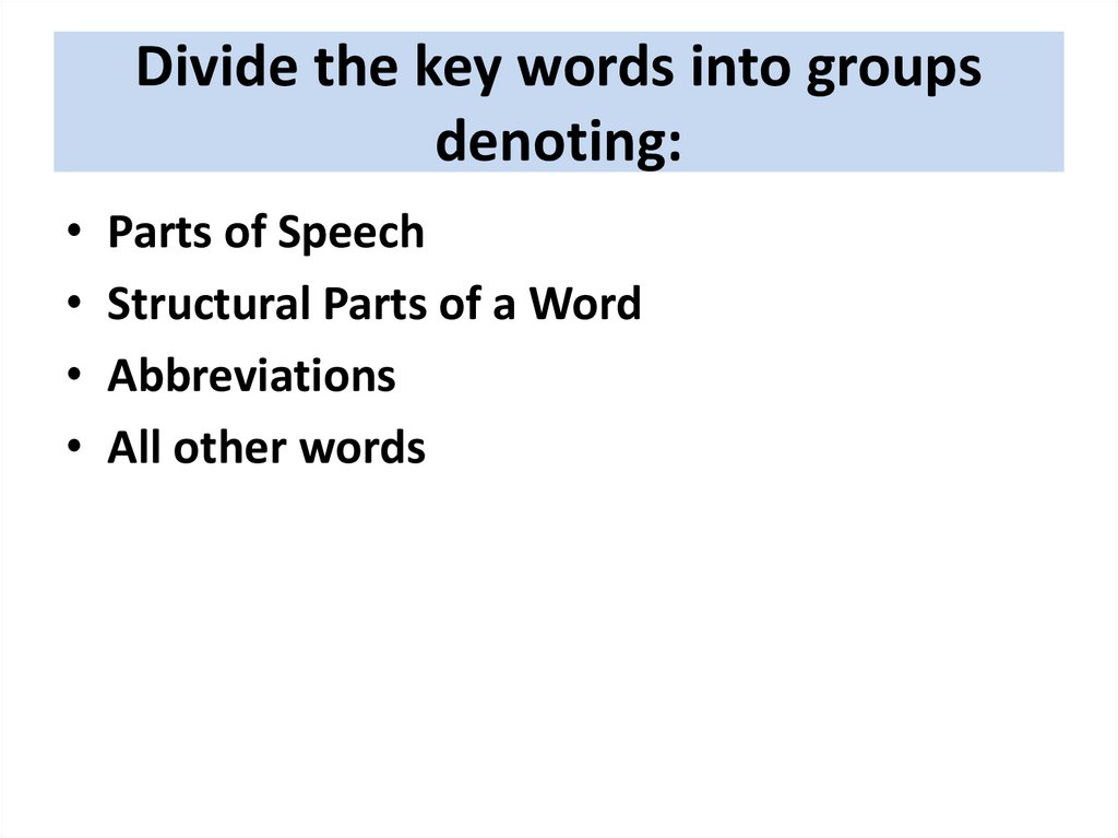 Divide the key words into groups denoting: