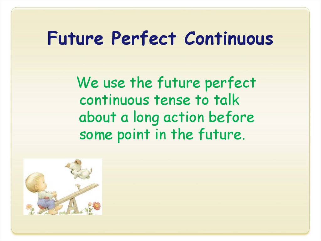 Презентация perfect continuous. Future perfect презентация. We use Future Continuous. Future perfect we use. Future perfect Continuous.