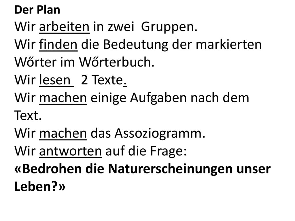 Der Plan Wir arbeiten in zwei Gruppen. Wir finden die Bedeutung der markierten Wőrter im Wőrterbuch. Wir lesen 2 Texte. Wir