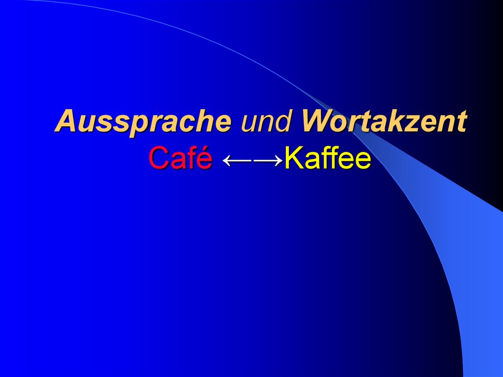 Aussprache und Wortakzent Café ←→Kaffee