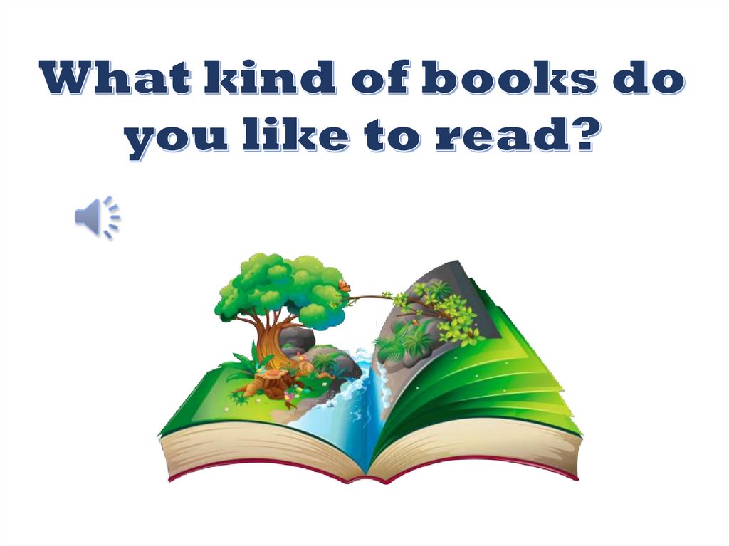 What kind of do you prefer. What kind of books do you like to read. What books do you like to read. What book do you like?. Kinds of books.