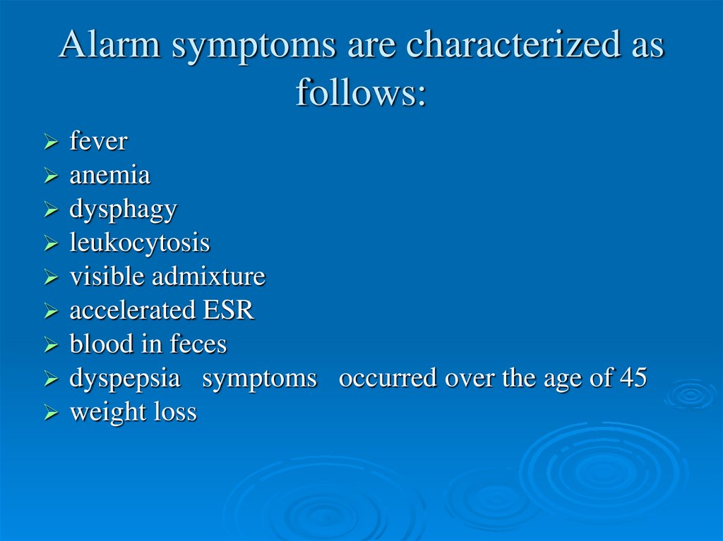 Alarm symptoms are characterized as follows: