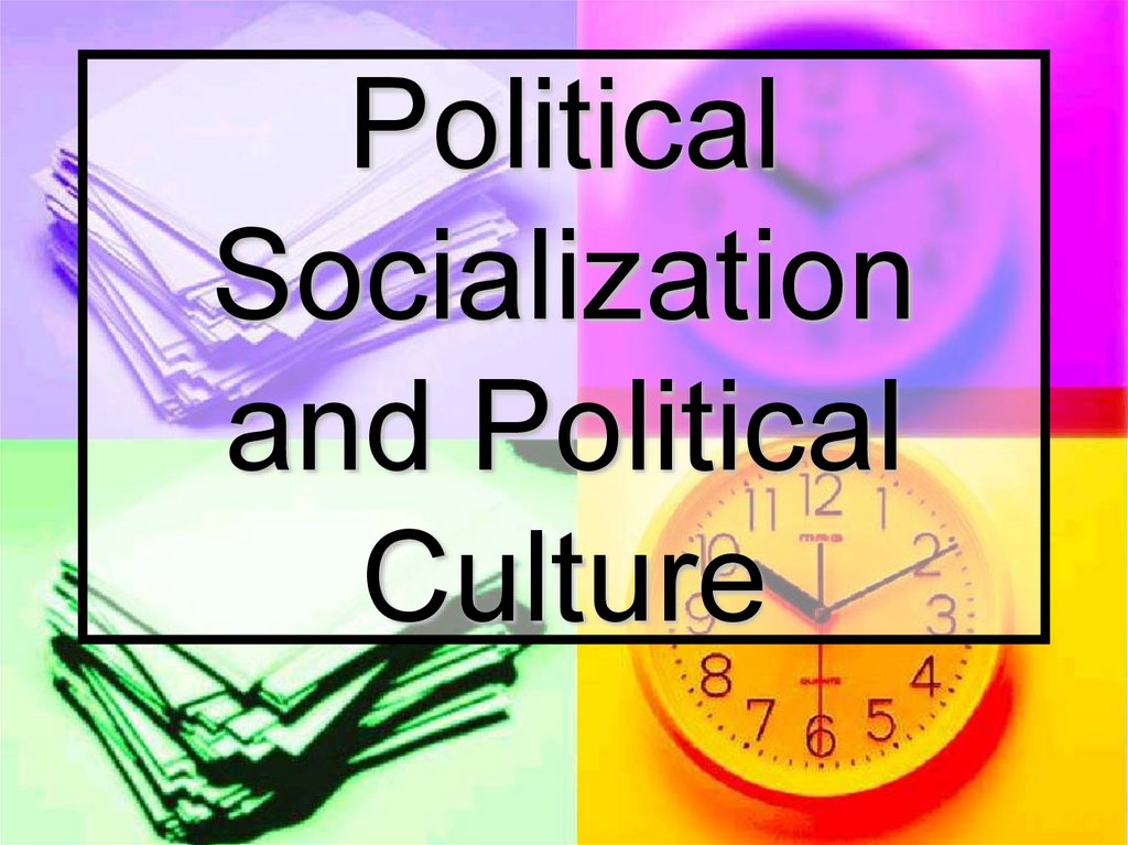 Political Socialization and Political Culture