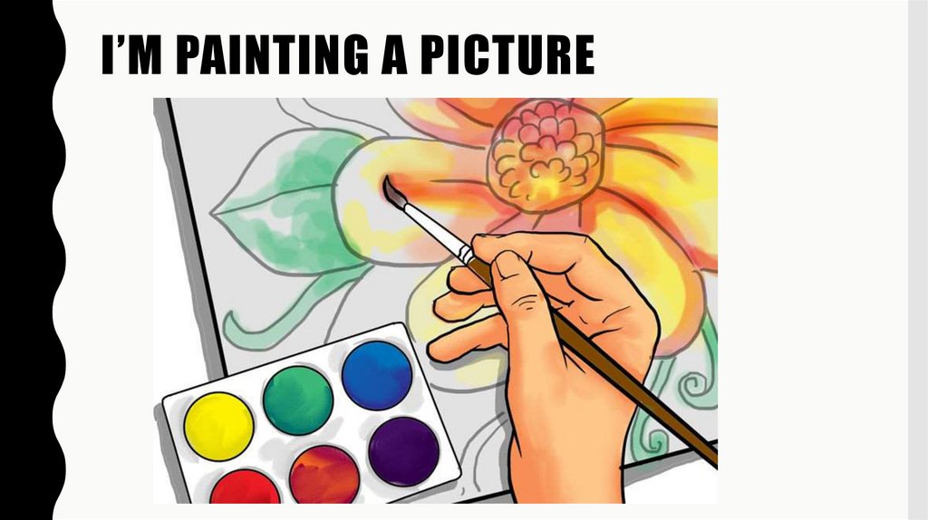 I’m painting a picture