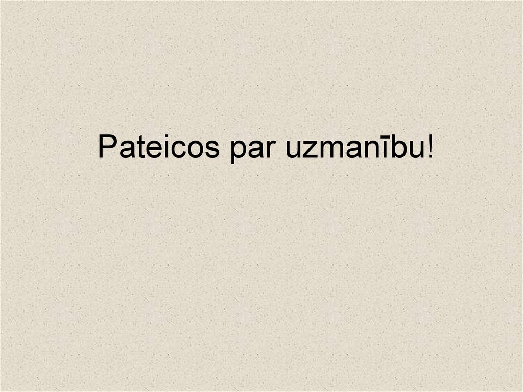 Pateicos par uzmanību!