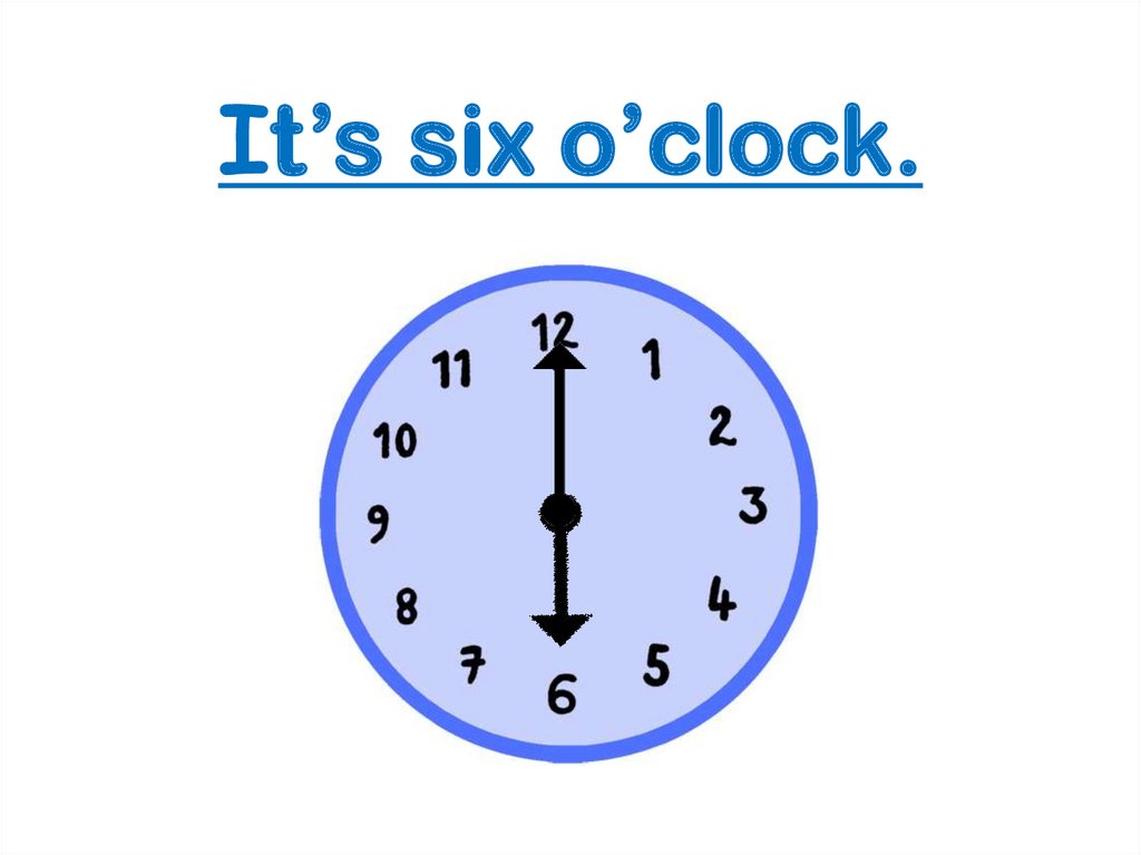 9 o clock перевод. Сикс о клок. O'Clock. 6 Clock. It's Six o'Clock.