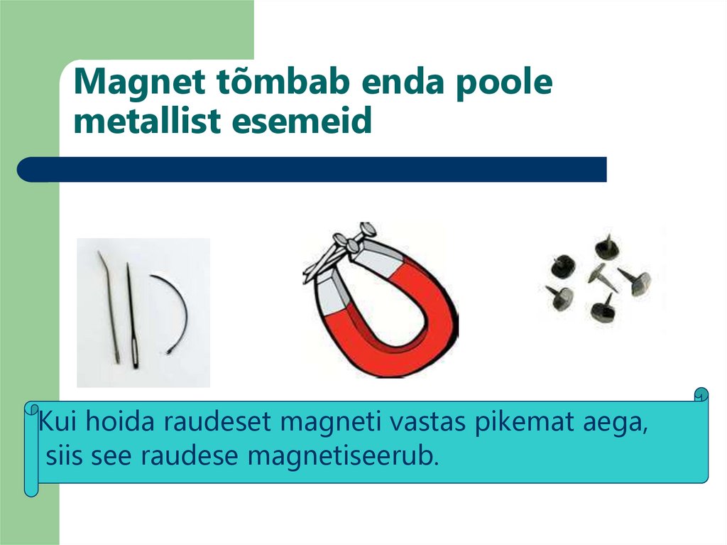 Magnet tõmbab enda poole metallist esemeid
